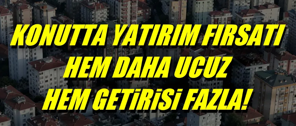 Konutta yatırım fırsatı!