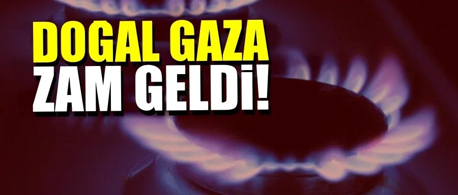 Doğal gaza zam geldi!