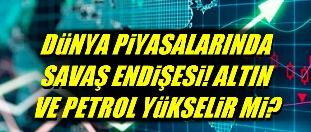 Piyasalarda savaş endişesi!