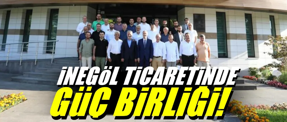 İnegöl ticaretinde güç birliği!