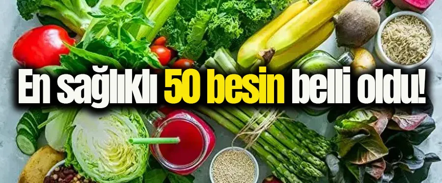 En sağlıklı 50 besin belli oldu!