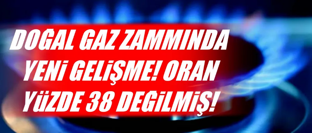 Doğal gaz zammında yeni gelişme!