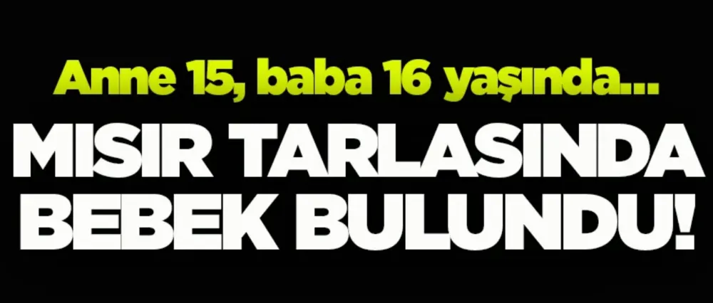 Mısır tarlasında bebek bulundu..