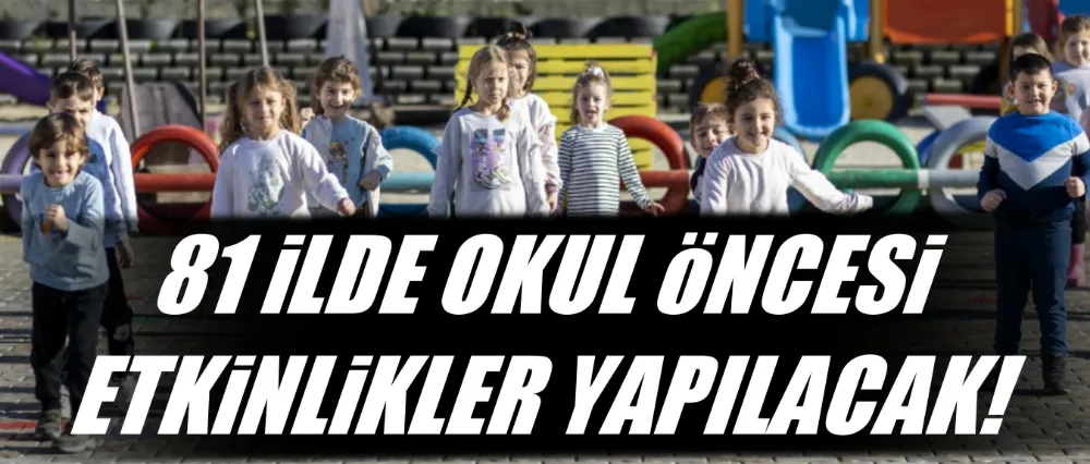 81 İLDE OKUL ÖNCESİ ETKİNLİKLER YAPILACAK