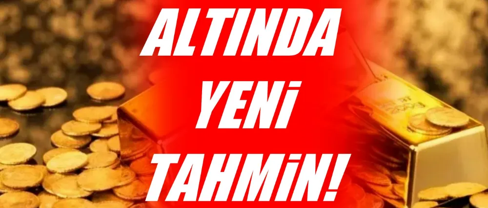 ALTINDA YENİ TAHMİN!