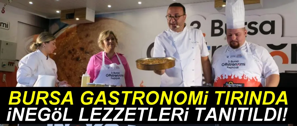 Bursa gastronomi tırında İnegöl lezzetleri tanıtıldı