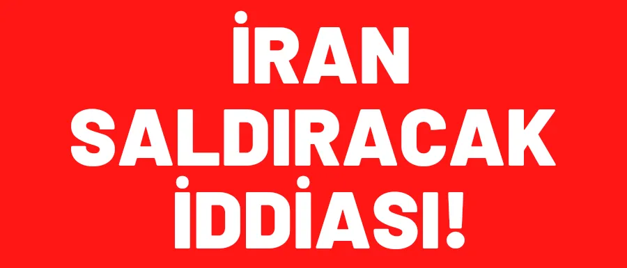 İran saldıracak iddiası!