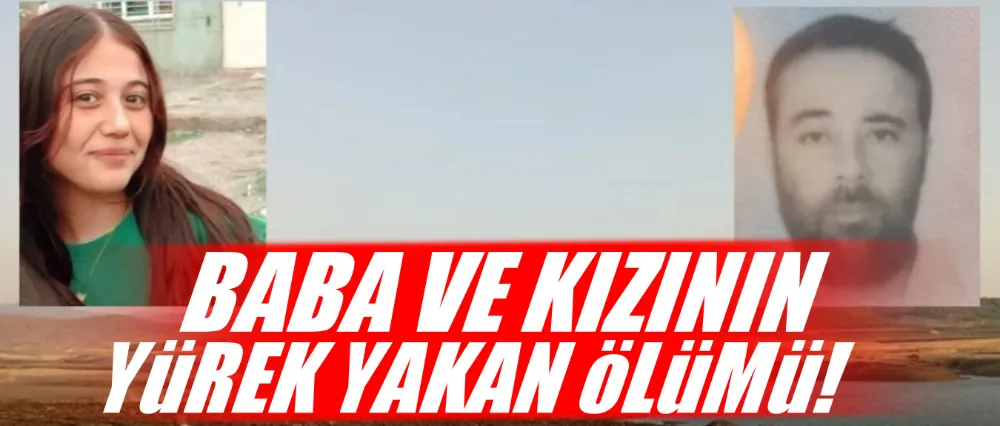 Baba ve kızının yürek yakan ölümü!