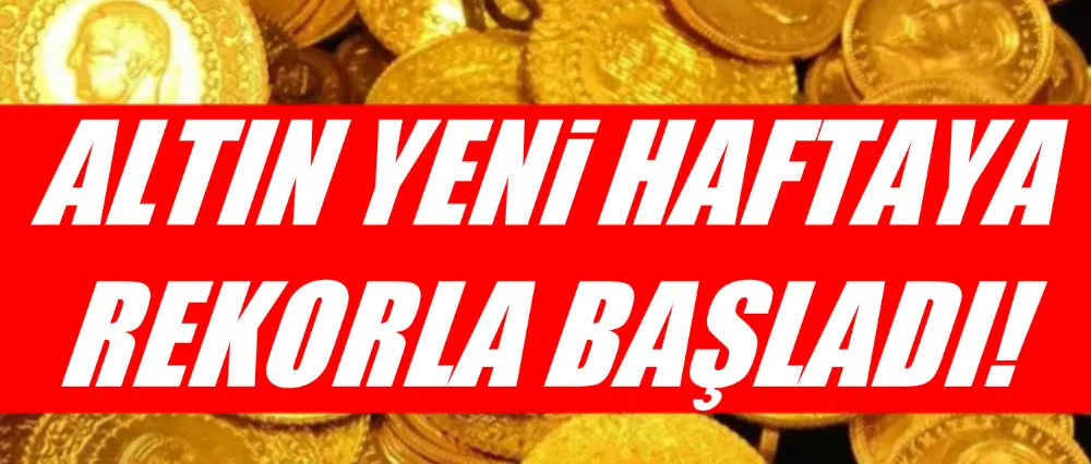 Altın yeni haftaya rekorla başladı!