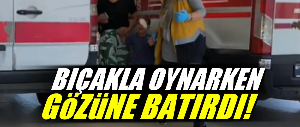 Bıçakla oynarken gözüne batırdı!