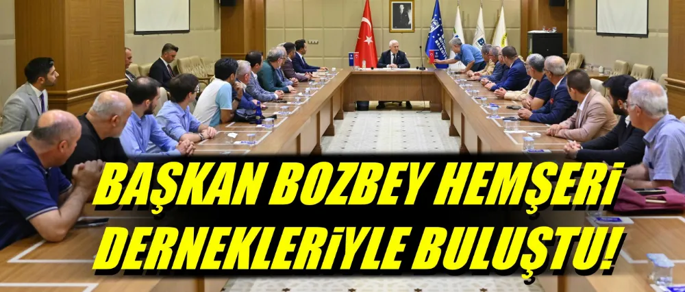 Başkan Bozbey, hemşeri dernekleriyle buluştu!