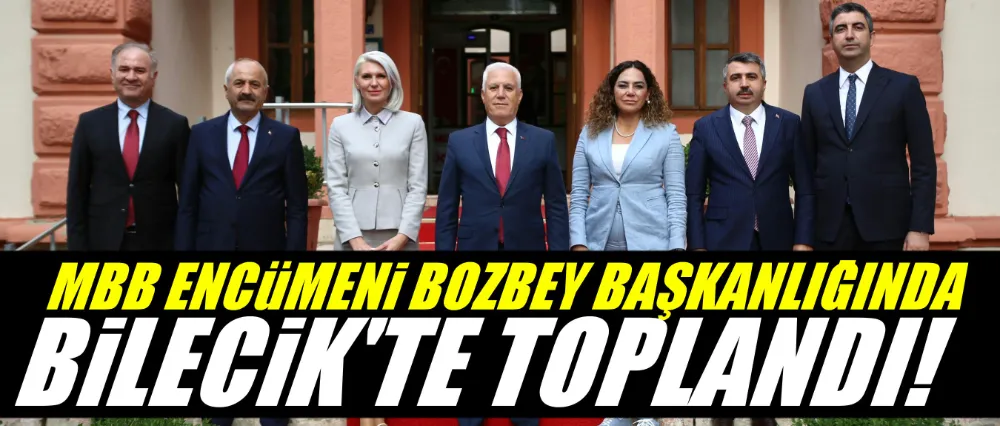 MBB Encümeni Bilecik’te toplandı