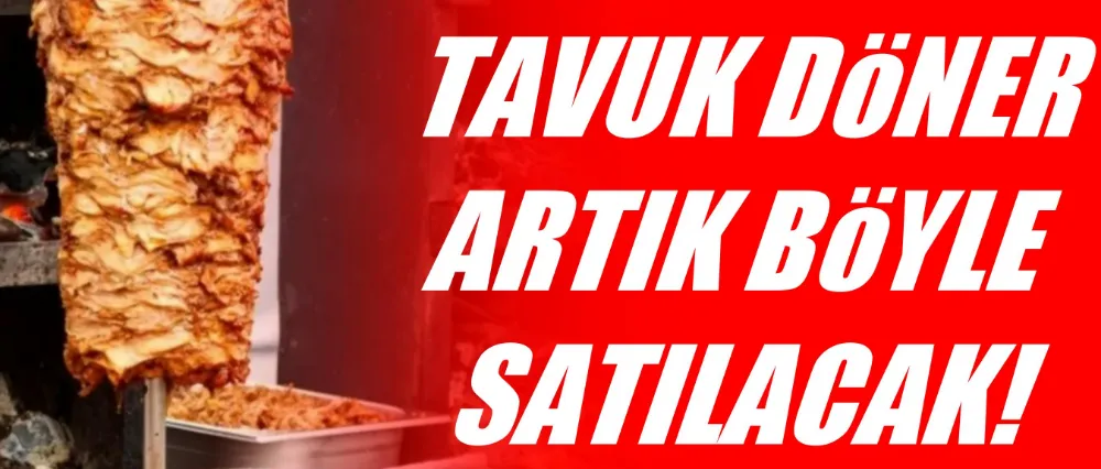 Tavuk döner satışına standart geliyor..