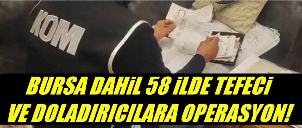 Bursa dahil 58 ilde operasyon!