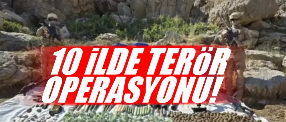 10 İLDE TERÖR OPERASYONU!