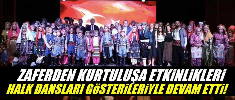 Zaferden Kurtuluşa Etkinlikleri Halk Dansları Gösterileriyle Devam Etti