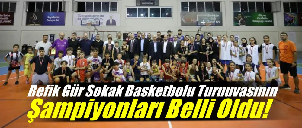 Refik Gür Sokak Basketbolu Turnuvasının Şampiyonları Belli Oldu