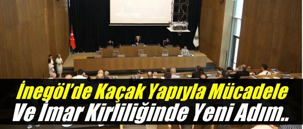 İnegöl’de Kaçak Yapıyla Mücadele Ve İmar Kirliliğinde Yeni Adım