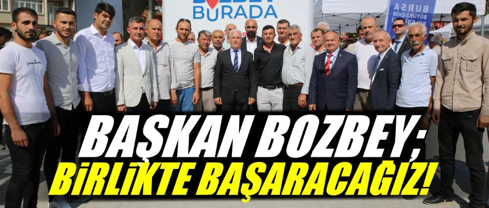 Başkan Bozbey; Birlikte başaracağız!