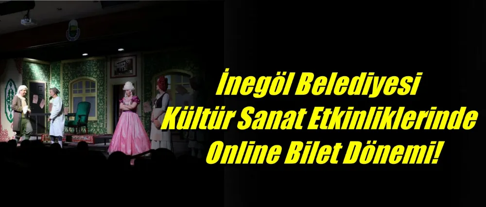 İnegöl Belediyesi Kültür Sanat Etkinliklerinde Online Bilet Dönemi