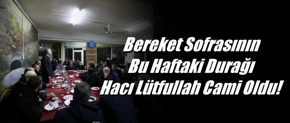 Bereket Sofrasının Bu Haftaki Durağı Hacı Lütfullah Cami Oldu