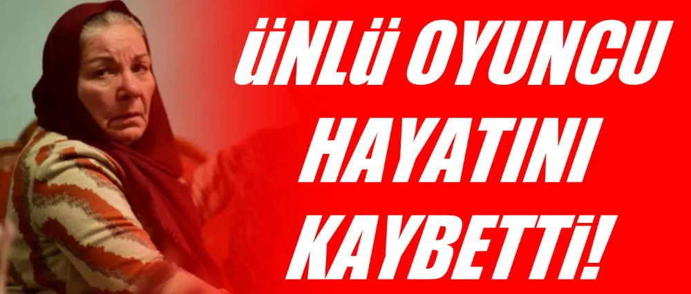 Ünlü oyuncu hayatını kaybetti!