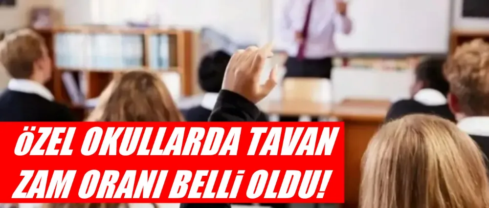 Özel okullarda tavan zam oranı belli oldu!