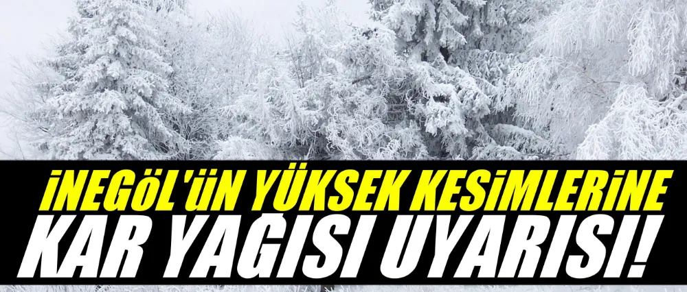 İnegöl için kar yağışı uyarısı!