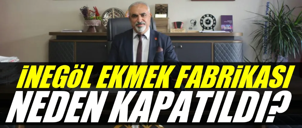 İnegöl ekmek fabrikası neden kapatıldı? Bugün neden yeni ekmek üretim tesisi gündemde?