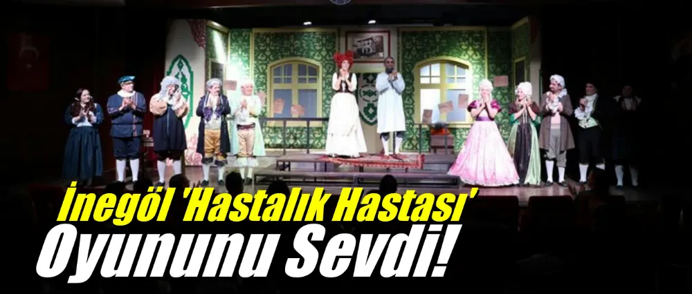 İnegöl “Hastalık Hastası” Oyununu Sevdi