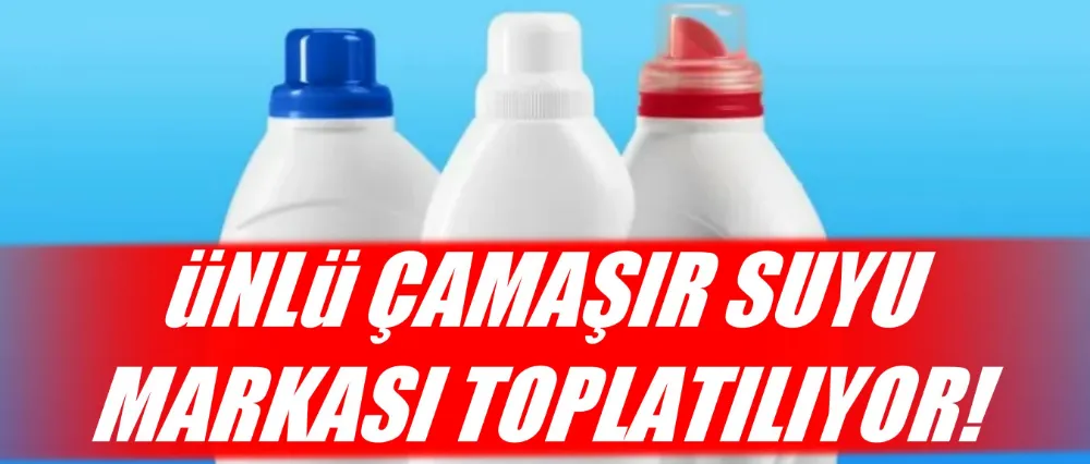 O çamaşır suyu markası toplatılıyor!