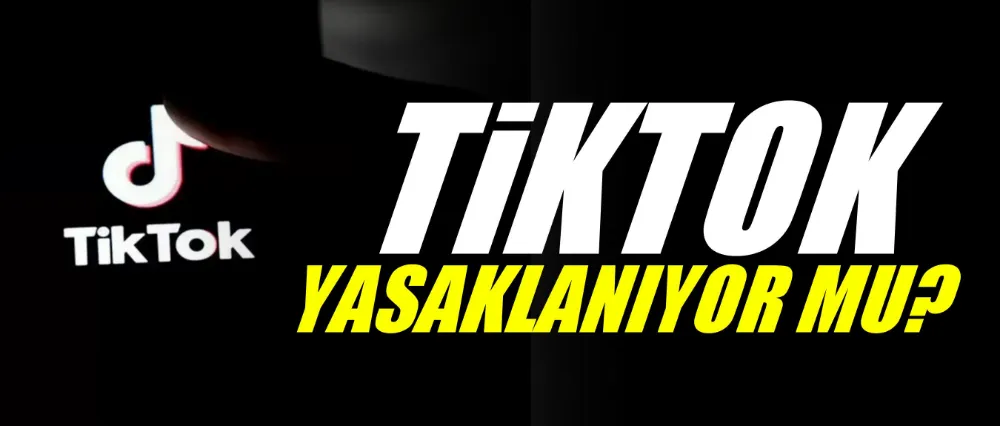 TikTok yasaklanıyor mu?