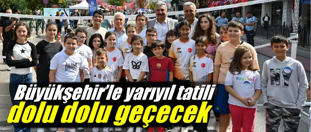 Büyükşehir’le yarıyıl tatili dolu dolu geçecek