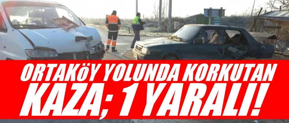 Ortaköy yolunda korkutan kaza; 1 yaralı!