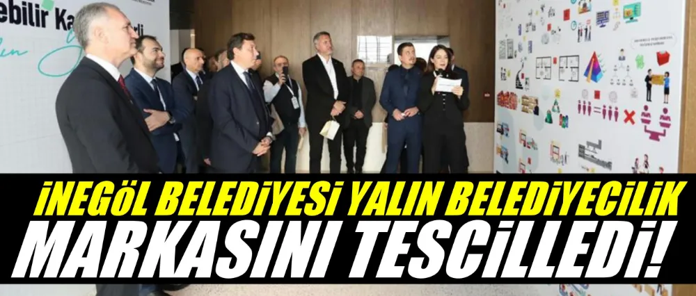 İNEGÖL BELEDİYESİ YALIN BELEDİYECİLİK MARKASINI TESCİLLEDİ!