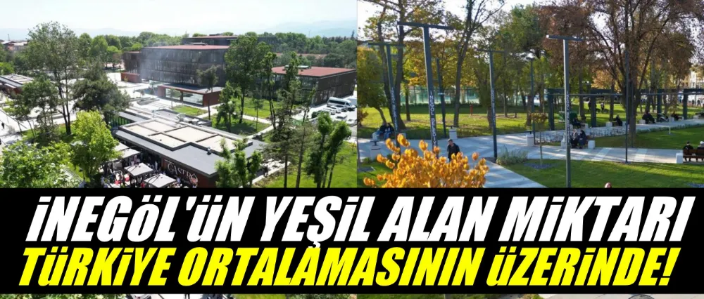 İnegöl’ün Yeşil Alan Miktarı Türkiye Ortalamasından Yüzde 50 Daha Fazla