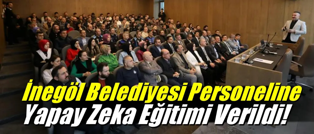 İnegöl Belediyesi Personeline Yapay Zeka Eğitimi Verildi