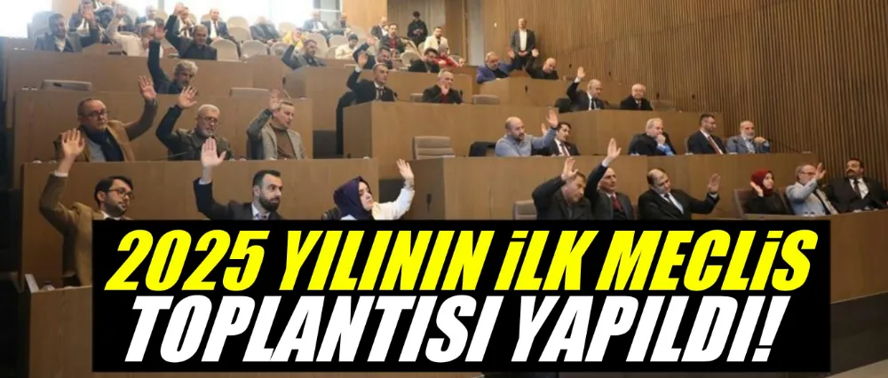 2025 Yılının İlk Meclis Toplantısı Yapıldı