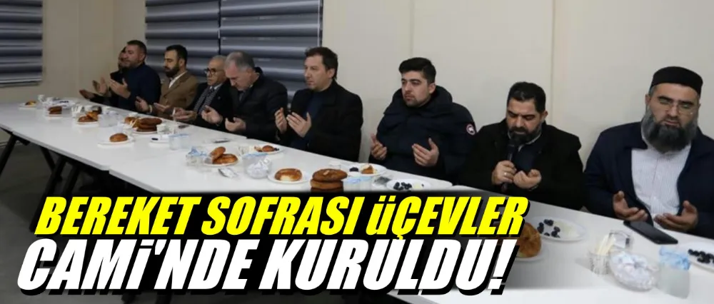 Bereket Sofrası Üçevler Camiinde Kuruldu