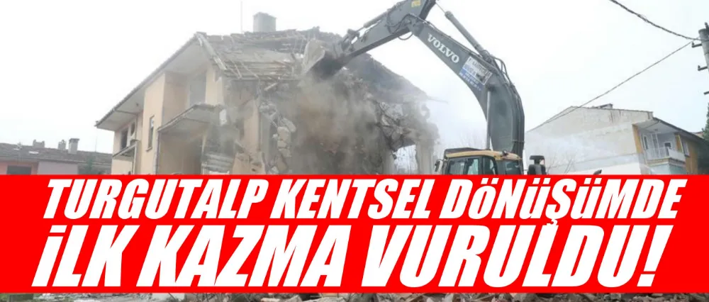 Turgutalp Kentsel Dönüşümde İlk Kazma Vuruldu