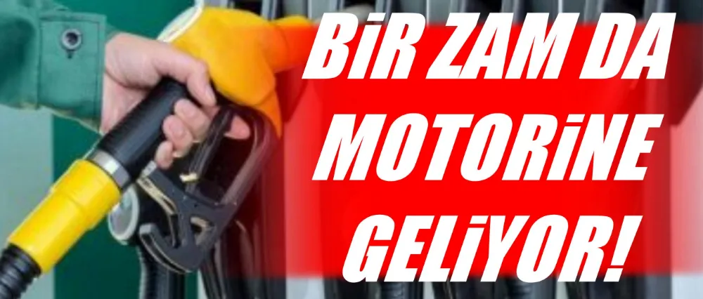 Bir zam da motorine geliyor!