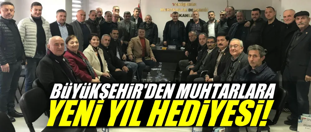 Büyükşehir’den muhtarlara yeni yıl hediyesi