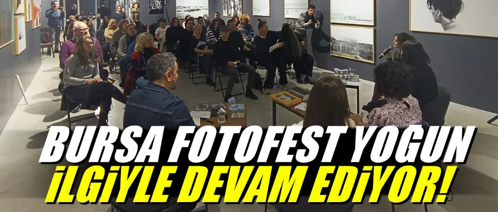 Bursa FotoFest, yoğun ilgiyle devam ediyor