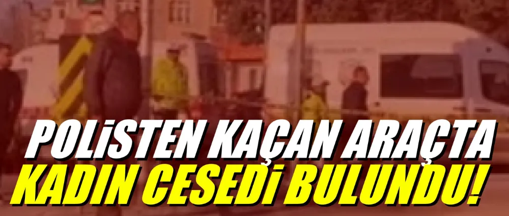 Şüpheli araçta kadın cesedi bulundu!