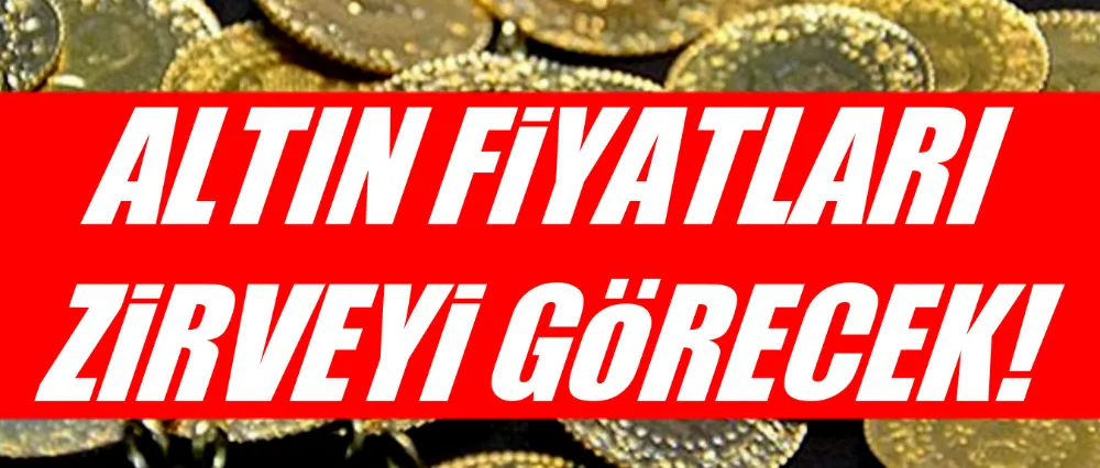 Altın fiyatları zirveyi görecek!