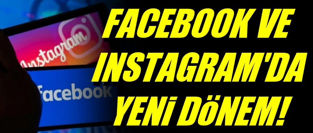 FACEBOOK VE INSTAGRAMDA YENİ DÖNEM!