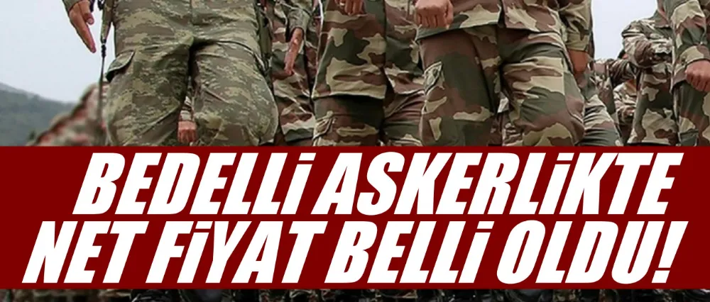 BEDELLİ ASKERLİKTE NET ÜCRET BELLİ OLDU!