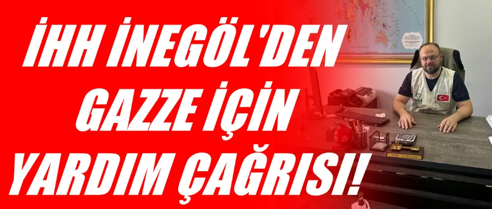 İHH İNEGÖL’DEN GAZZE İÇİN YARDIM ÇAĞRISI