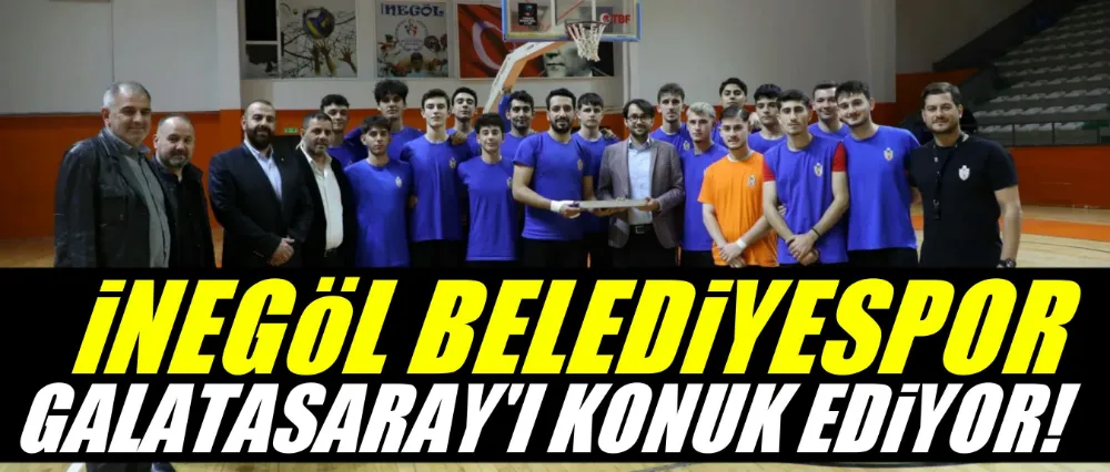 İnegöl Belediyespor Galatasaray’ı Konuk Ediyor