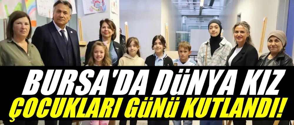Bursa’da Dünya Kız Çocukları Günü kutlandı